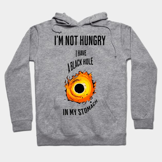 I'm not hungry, I have a black hole in my stomach Hoodie by Jumpeter